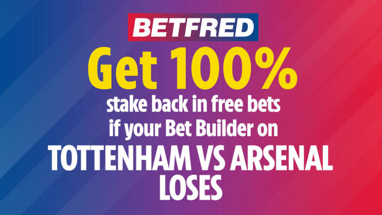 100% stake back in free bets if your Bet Builder on Tottenham vs Arsenal loses on Betfred!