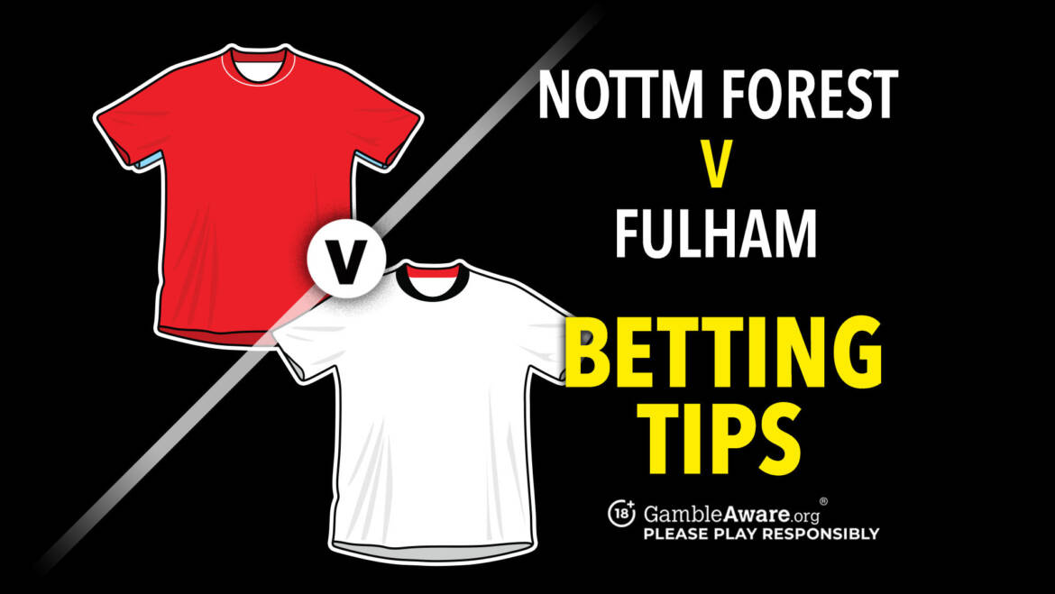 Nottingham Forest v Fulham preview, odds and betting tips